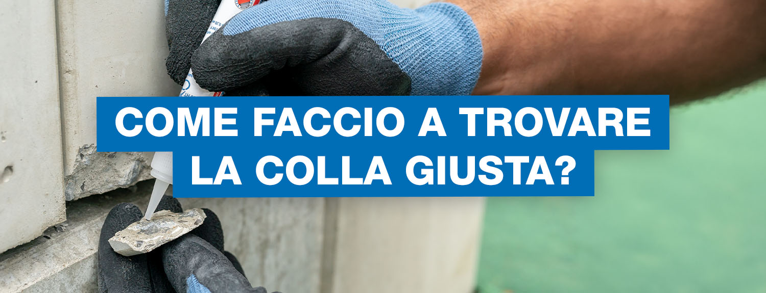 Mani con guanti che applicano colla liquida su un pezzo di cemento rotto con un piccolo flacone, sovrapposte con una casella di testo blu che recita "COME FACCIO A TROVARE LA COLLA GIUSTA?"